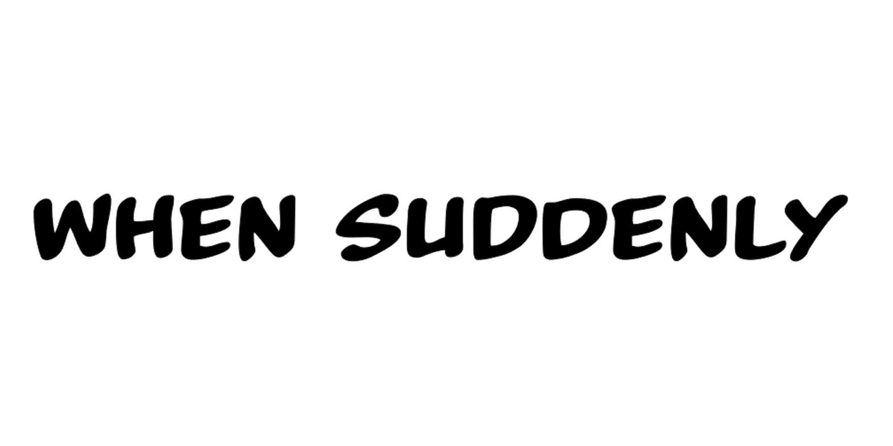 When Suddenly in use - Fonts In Use