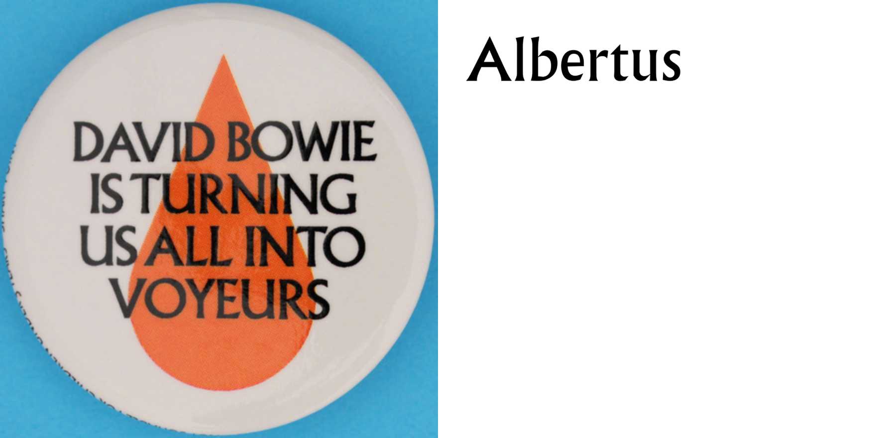 “David Bowie is turning us all into voyeurs” button - Fonts In Use